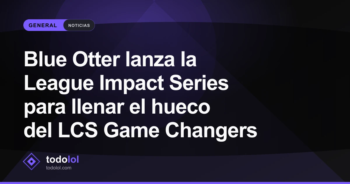 Portada de Blue Otter lanza la League Impact Series para llenar el hueco del LCS Game Changers