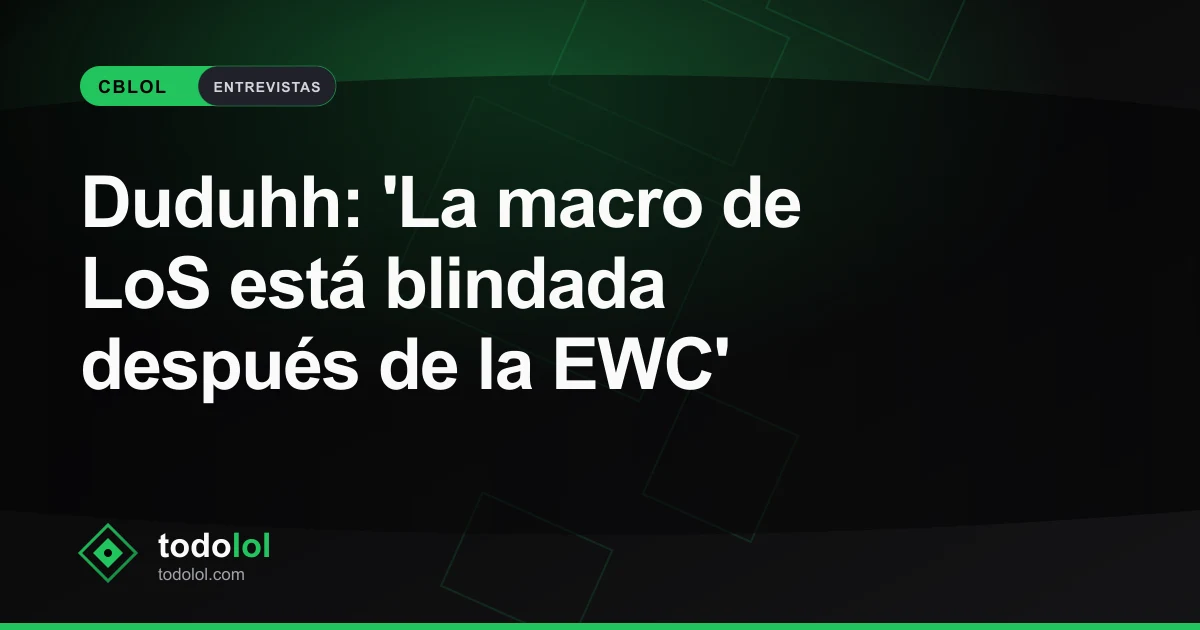 Portada de Duduhh: 'La macro de LoS está blindada después de la EWC'
