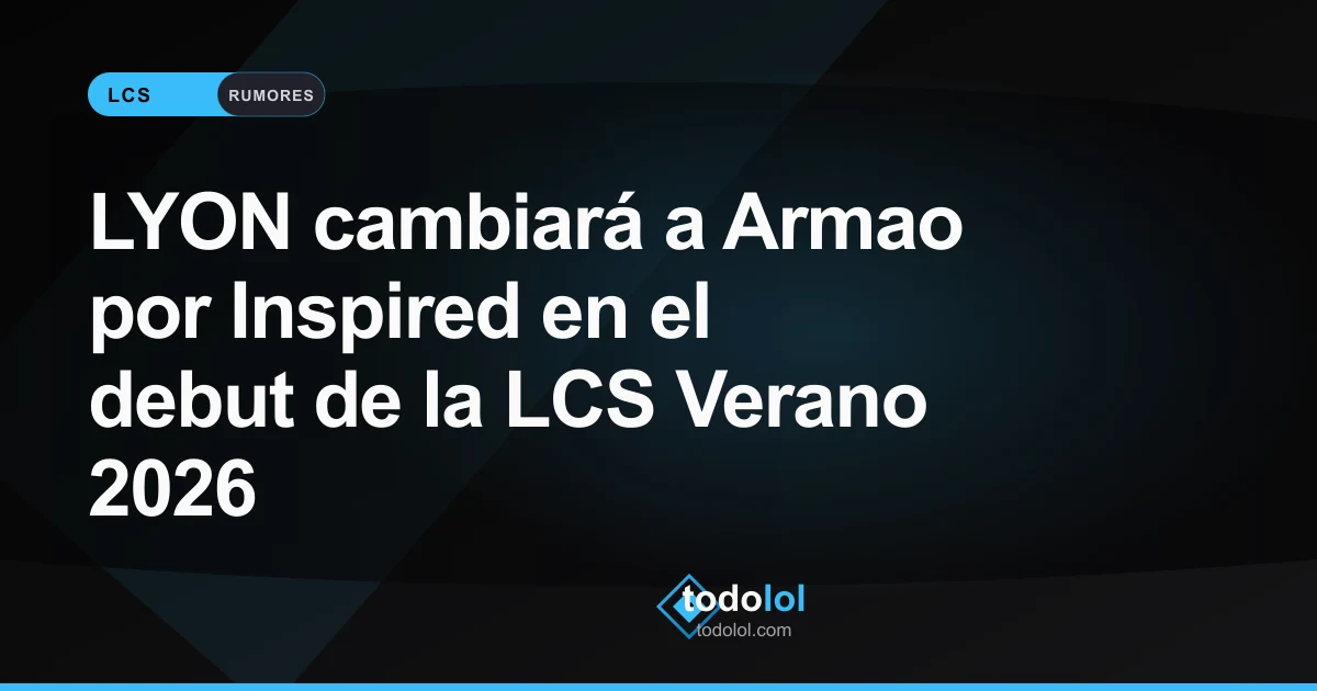 Portada de LYON cambiará a Armao por Inspired en el debut de la LCS Verano 2026