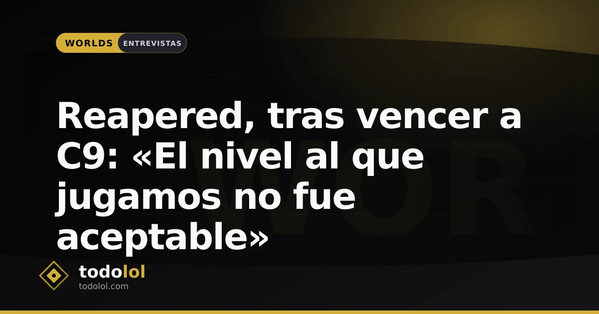 Portada de Reapered, tras vencer a C9: «El nivel al que jugamos no fue aceptable»