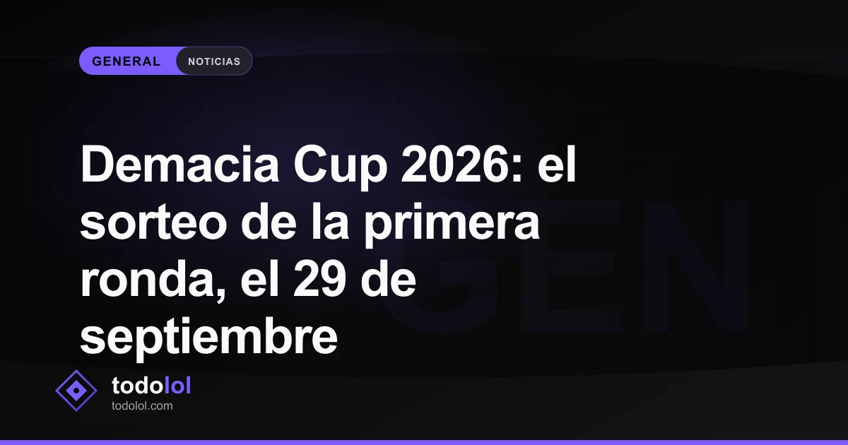 Portada de Demacia Cup 2026: el sorteo de la primera ronda, el 29 de septiembre