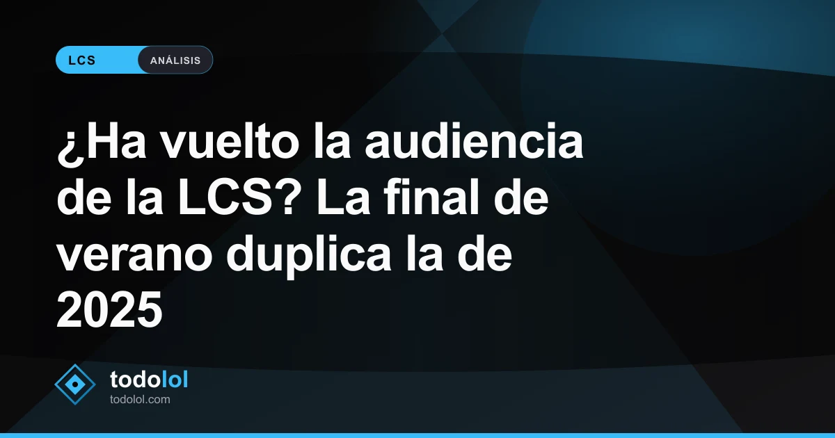 Portada de ¿Ha vuelto la audiencia de la LCS? La final de verano duplica la de 2025