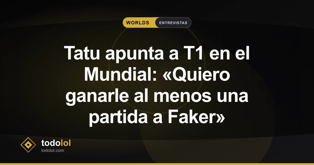 Portada de Tatu apunta a T1 en el Mundial: «Quiero ganarle al menos una partida a Faker»