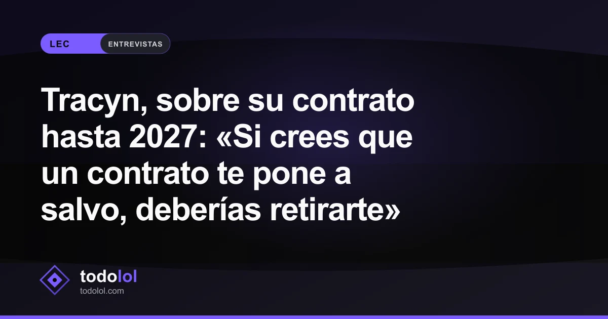 Portada de Tracyn, sobre su contrato hasta 2027: «Si crees que un contrato te pone a salvo, deberías retirarte»