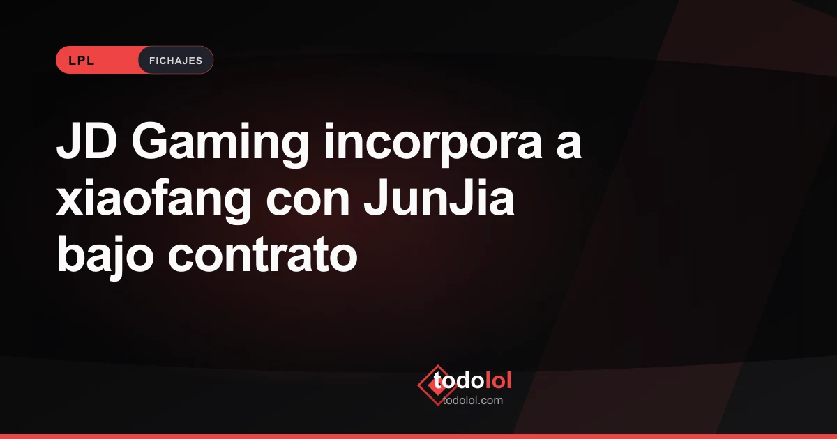 Portada de JD Gaming incorpora a xiaofang con JunJia bajo contrato