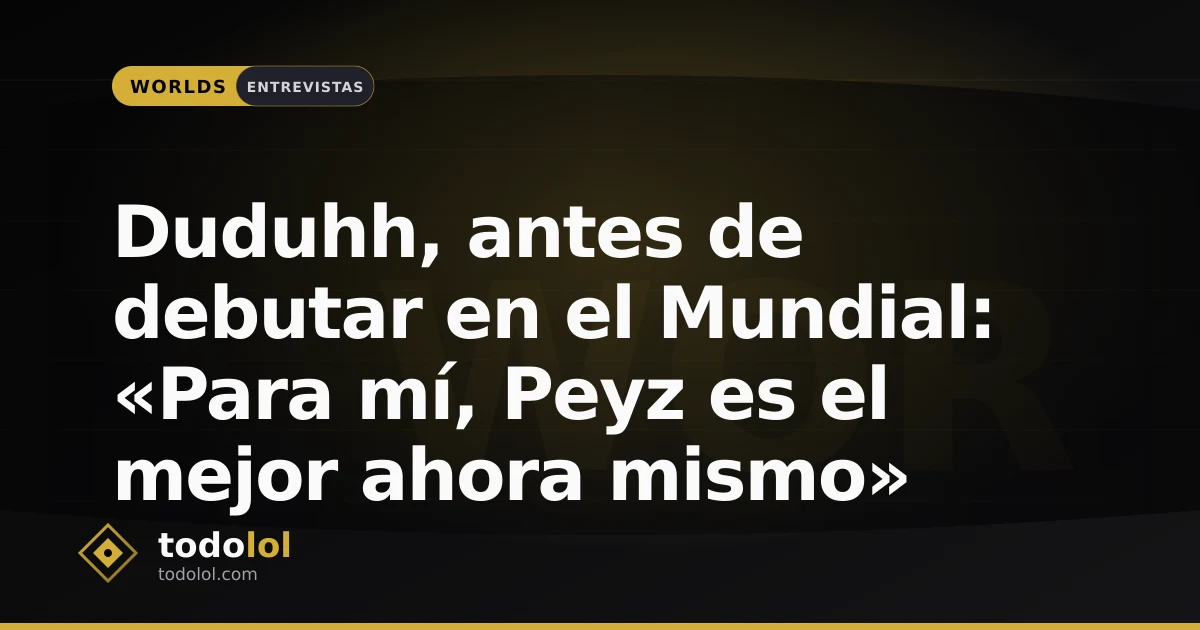 Portada de Duduhh, antes de debutar en el Mundial: «Para mí, Peyz es el mejor ahora mismo»