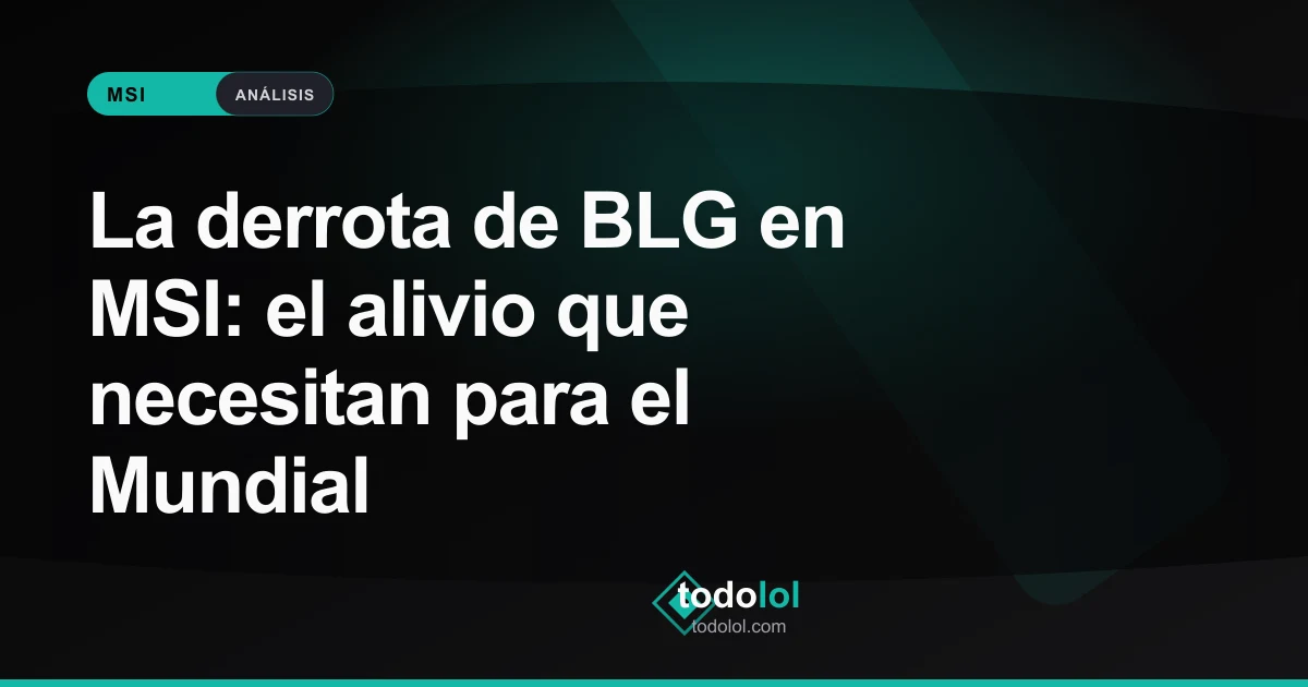Portada de La derrota de BLG en MSI: el alivio que necesitan para el Mundial