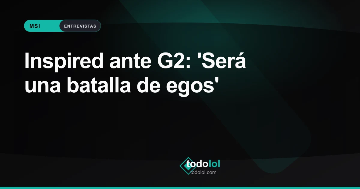 Portada de Inspired ante G2: 'Será una batalla de egos'