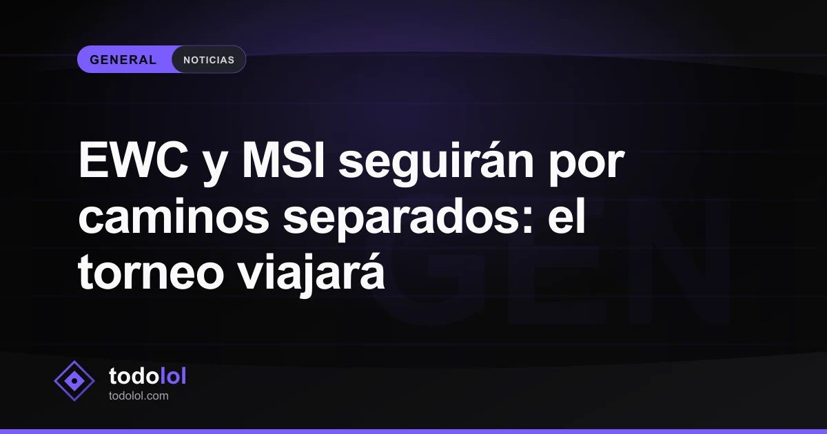 Portada de EWC y MSI seguirán por caminos separados: el torneo viajará
